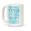 I Wish I Was A Mermaid So My Thighs Wouldn't Chafe Coffee Mug