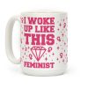 I Woke Up Like This Feminist Coffee Mug I Woke Up Like This Feminist Coffee Mug