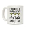 I Wonder If Margaritas Ever Think About Me Coffee Mug I Wonder If Margaritas Ever Think About Me Coffee Mug