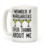 I Wonder If Margaritas Ever Think About Me Coffee Mug I Wonder If Margaritas Ever Think About Me Coffee Mug