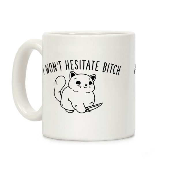 I Won't Hesitate Bitch Coffee Mug I Won't Hesitate Bitch Coffee Mug
