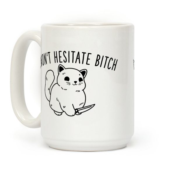 I Won't Hesitate Bitch Coffee Mug I Won't Hesitate Bitch Coffee Mug