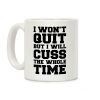 I Won't Quit But I Will Cuss The Whole Time Coffee Mug I Won't Quit But I Will Cuss The Whole Time Coffee Mug