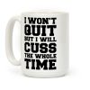 I Won't Quit But I Will Cuss The Whole Time Coffee Mug I Won't Quit But I Will Cuss The Whole Time Coffee Mug