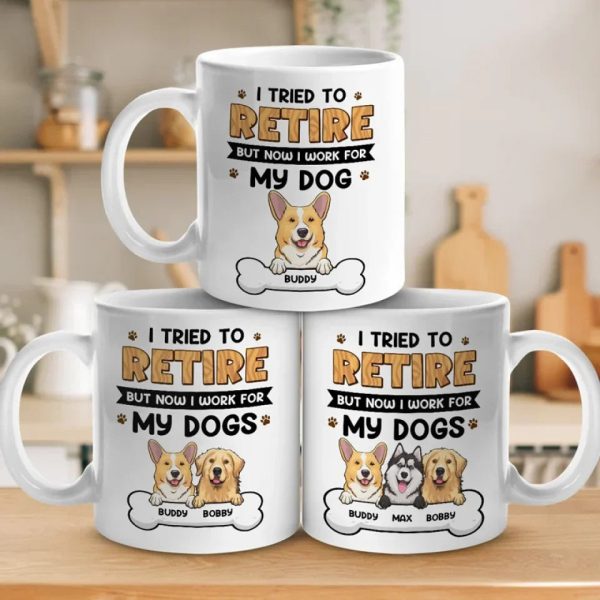 I Work For My Dog - Dog Personalized Custom Mug - Appreciation, Retirement Gift For Coworkers, Work Friends, Colleagues, Family Members, Pet Owners, Pet Lovers I Work For My Dog - Dog Personalized Custom Mug - Appreciation, Retirement Gift For Coworkers, Work Friends, Colleagues, Family Members, Pet Owners, Pet Lovers
