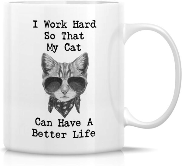 I Work Hard So My Cat Can Have a Better Life Coffee Mug Funny Cat Lover Gift for Cat Mom Women Friend I Work Hard So My Cat Can Have a Better Life Coffee Mug Funny Cat Lover Gift for Cat Mom Women Friend