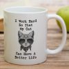 I Work Hard So My Cat Can Have a Better Life Coffee Mug Funny Cat Lover Gift for Cat Mom Women Friend I Work Hard So My Cat Can Have a Better Life Coffee Mug Funny Cat Lover Gift for Cat Mom Women Friend