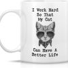 I Work Hard So My Cat Can Have a Better Life Coffee Mug Funny Cat Lover Gift for Cat Mom Women Friend I Work Hard So My Cat Can Have a Better Life Coffee Mug Funny Cat Lover Gift for Cat Mom Women Friend