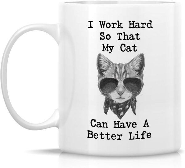 I Work Hard So My Cat Can Have a Better Life Coffee Mug Funny Cat Lover Gift for Cat Mom Women Friend I Work Hard So My Cat Can Have a Better Life Coffee Mug Funny Cat Lover Gift for Cat Mom Women Friend