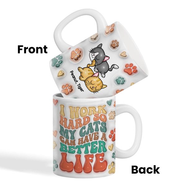 I Work Hard So My Cats Can Have A Better Life, 3D Inflated Personalized Mug, Gift For Cat Moms