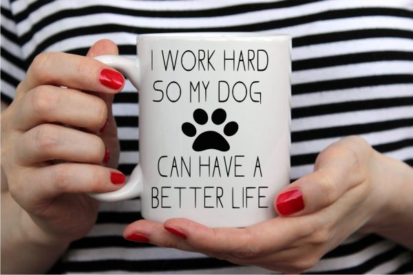 I Work Hard So My Dog Can Have a Better Life Coffee Mug Funny Dog Lover Gift I Work Hard So My Dog Can Have a Better Life Coffee Mug Funny Dog Lover Gift