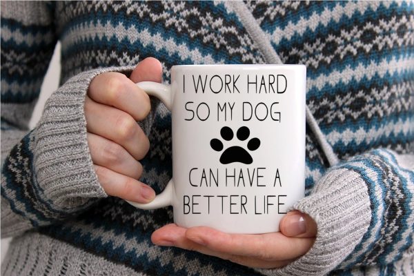 I Work Hard So My Dog Can Have a Better Life Coffee Mug Funny Dog Lover Gift I Work Hard So My Dog Can Have a Better Life Coffee Mug Funny Dog Lover Gift