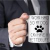 I Work Hard So My Dog Can Have a Better Life Coffee Mug Funny Dog Lover Gift I Work Hard So My Dog Can Have a Better Life Coffee Mug Funny Dog Lover Gift