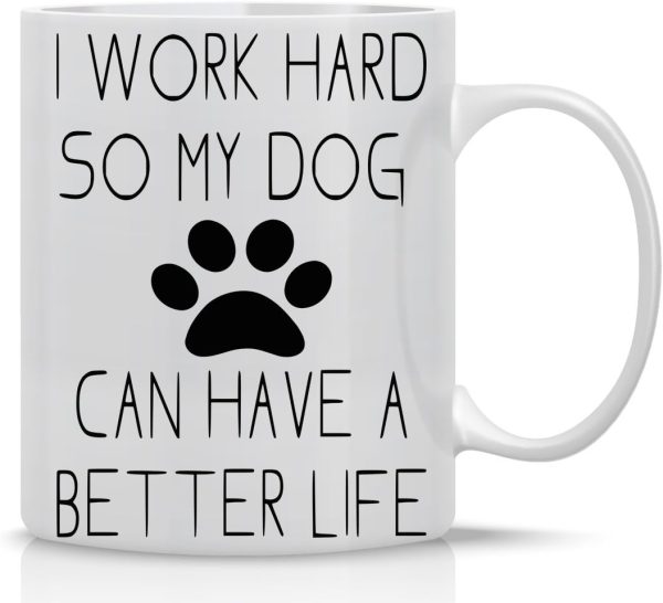 I Work Hard So My Dog Can Have a Better Life Coffee Mug Funny Dog Lover Gift I Work Hard So My Dog Can Have a Better Life Coffee Mug Funny Dog Lover Gift