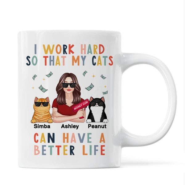 I Work Hard So That My Cat Can Have A Better Life Crazy Cat Moms Personalized Mug I Work Hard So That My Cat Can Have A Better Life Crazy Cat Moms Personalized Mug