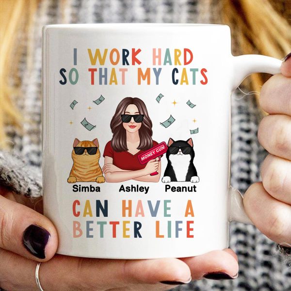 I Work Hard So That My Cat Can Have A Better Life Crazy Cat Moms Personalized Mug I Work Hard So That My Cat Can Have A Better Life Crazy Cat Moms Personalized Mug