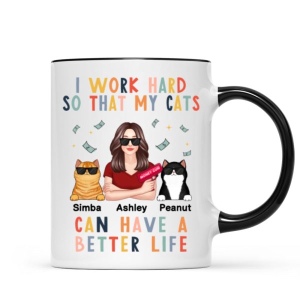 I Work Hard So That My Cat Can Have A Better Life Crazy Cat Moms Personalized Mug I Work Hard So That My Cat Can Have A Better Life Crazy Cat Moms Personalized Mug