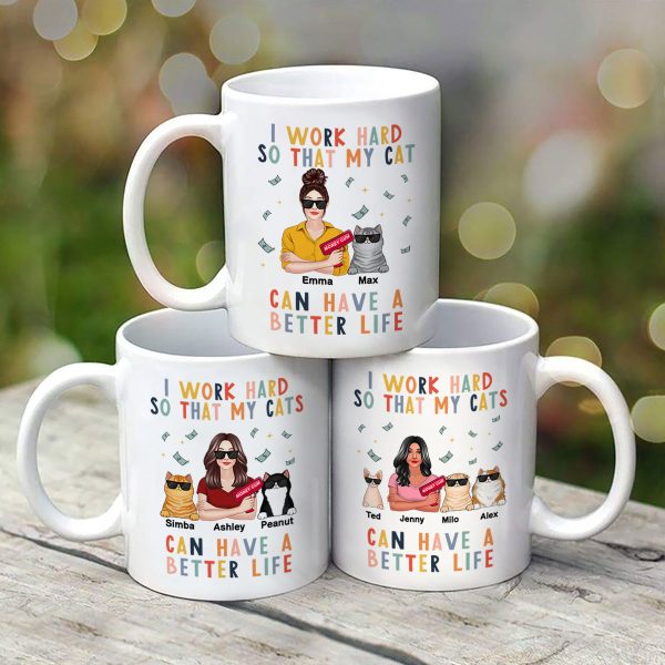 I Work Hard So That My Cat Can Have A Better Life Crazy Cat Moms Personalized Mug I Work Hard So That My Cat Can Have A Better Life Crazy Cat Moms Personalized Mug