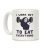 I Work Out to Eat Everything - No Face Coffee Mug I Work Out to Eat Everything - No Face Coffee Mug
