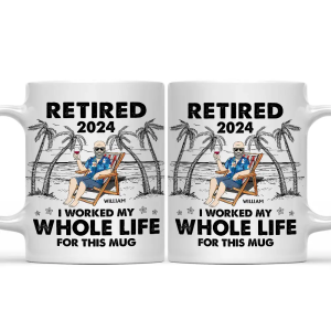 I Worked My Whole Life For This Mug - Personalized Mug