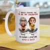 I Would Choose You To Be My Daughter - Personalized White Mug - Gift For Family, Mother's Day, Father's Day | GR25 HH01 I Would Choose You To Be My Daughter - Personalized White Mug - Gift For Family, Mother's Day, Father's Day | GR25 HH01