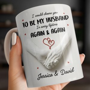 I Would Choose You To Be My Husband In Every Lifetime Again And Again - Personalized Custom Coffee Mug - CPL1152_MG