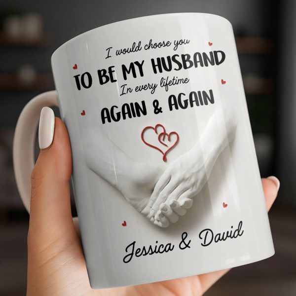 I Would Choose You To Be My Husband In Every Lifetime Again And Again - Personalized Custom Coffee Mug - CPL1152_MG I Would Choose You To Be My Husband In Every Lifetime Again And Again - Personalized Custom Coffee Mug - CPL1152_MG