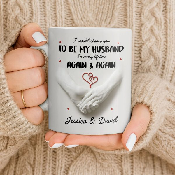 I Would Choose You To Be My Husband In Every Lifetime Again And Again - Personalized Custom Coffee Mug - CPL1152_MG I Would Choose You To Be My Husband In Every Lifetime Again And Again - Personalized Custom Coffee Mug - CPL1152_MG