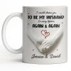 I Would Choose You To Be My Husband In Every Lifetime Again And Again - Personalized Custom Coffee Mug - CPL1152_MG I Would Choose You To Be My Husband In Every Lifetime Again And Again - Personalized Custom Coffee Mug - CPL1152_MG