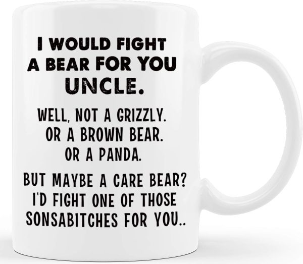 I Would Fight A Bear For You Uncle Funny Coffee Mug Gift for Uncle from Niece Nephew Birthday Christmas Gift I Would Fight A Bear For You Uncle Funny Coffee Mug Gift for Uncle from Niece Nephew Birthday Christmas Gift