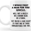 I Would Fight A Bear For You Uncle Funny Coffee Mug Gift for Uncle from Niece Nephew Birthday Christmas Gift I Would Fight A Bear For You Uncle Funny Coffee Mug Gift for Uncle from Niece Nephew Birthday Christmas Gift