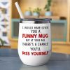 I Would Have Given You A Funny Mug- Gift For Mother-Personalized Coffee Mug-Mother's Day Coffee Mug