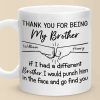 I Would Punch Him In The Face And Go Find You - Family Personalized Custom Mug - Gift For Family Members I Would Punch Him In The Face And Go Find You - Family Personalized Custom Mug - Gift For Family Members