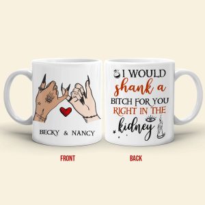 I Would Shank A Bitch For You Right In The Kidney, Personalized Witch Bestie White Mug, Halloween Gift for Friends
