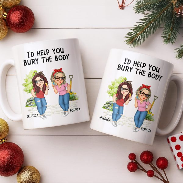 I'd Help You Bury The Body, Two Women - Personalized Custom Coffee Mug - BST537_MG I'd Help You Bury The Body, Two Women - Personalized Custom Coffee Mug - BST537_MG