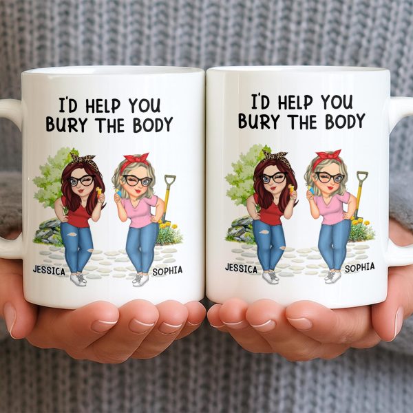 I'd Help You Bury The Body, Two Women - Personalized Custom Coffee Mug - BST537_MG I'd Help You Bury The Body, Two Women - Personalized Custom Coffee Mug - BST537_MG