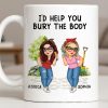 I'd Help You Bury The Body, Two Women - Personalized Custom Coffee Mug - BST537_MG I'd Help You Bury The Body, Two Women - Personalized Custom Coffee Mug - BST537_MG