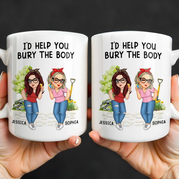 I'd Help You Bury The Body, Two Women - Personalized Custom Coffee Mug - BST537_MG I'd Help You Bury The Body, Two Women - Personalized Custom Coffee Mug - BST537_MG