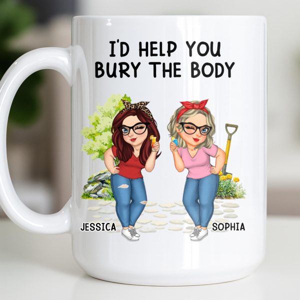 I'd Help You Bury The Body, Two Women - Personalized Custom Coffee Mug - BST537_MG I'd Help You Bury The Body, Two Women - Personalized Custom Coffee Mug - BST537_MG