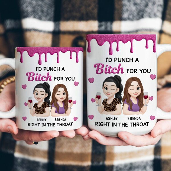 I'd Punch A Bitch For You - New Version - Personalized Mug I'd Punch A Bitch For You - New Version - Personalized Mug