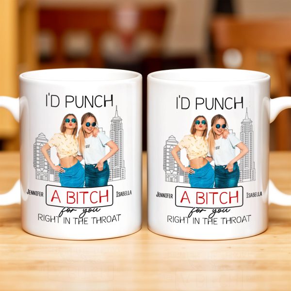I'd Punch A B*tch for You Right in the Throat, Best Friends Design - Personalized Custom Coffee Mug - BST147_MG I'd Punch A B*tch for You Right in the Throat, Best Friends Design - Personalized Custom Coffee Mug - BST147_MG