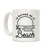I'd Rather Be At The Beach Coffee Mug I'd Rather Be At The Beach Coffee Mug