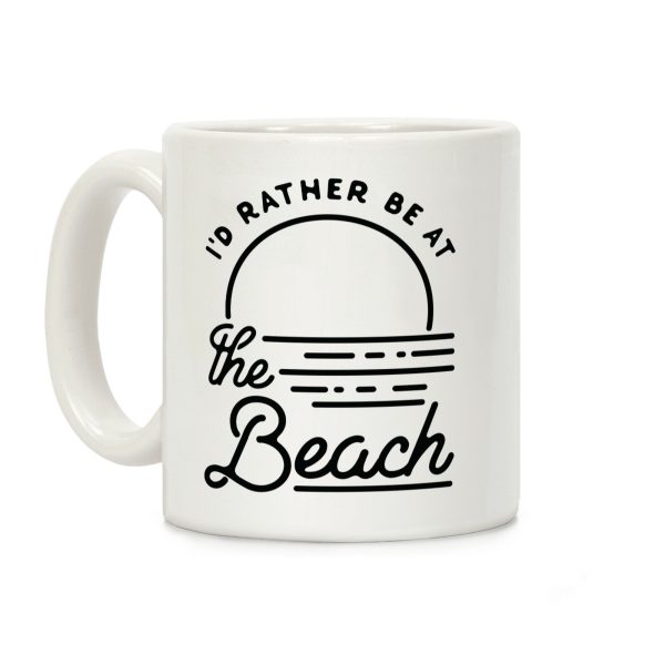 I'd Rather Be At The Beach Coffee Mug I'd Rather Be At The Beach Coffee Mug