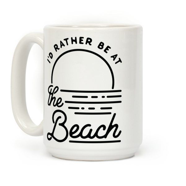 I'd Rather Be At The Beach Coffee Mug I'd Rather Be At The Beach Coffee Mug