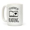 I'd Rather Be Reading Coffee Mug I'd Rather Be Reading Coffee Mug