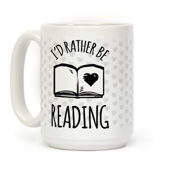 I'd Rather Be Reading Coffee Mug I'd Rather Be Reading Coffee Mug