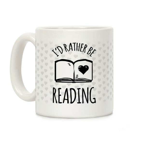 I'd Rather Be Reading Coffee Mug I'd Rather Be Reading Coffee Mug