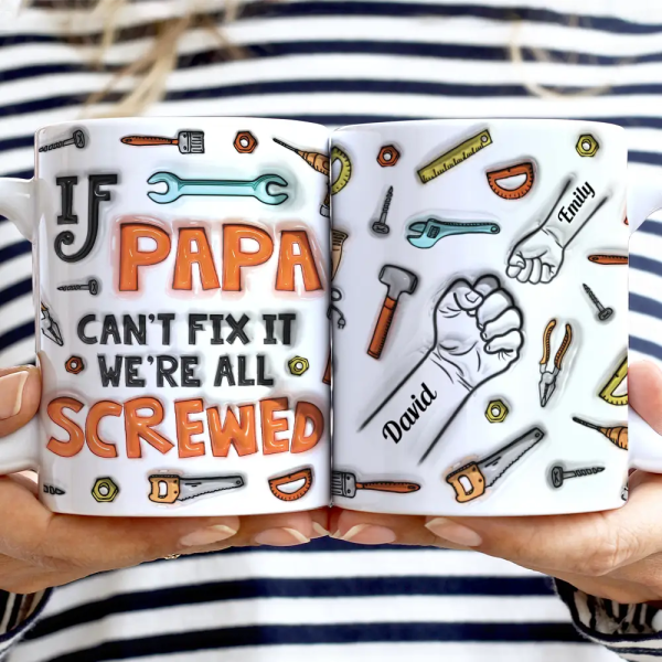 If Dad Can't Fix It We're All Screwed - 3D Inflated Effect Printed Mug, Personalized White Edge-to-Edge Mug If Dad Can't Fix It We're All Screwed - 3D Inflated Effect Printed Mug, Personalized White Edge-to-Edge Mug