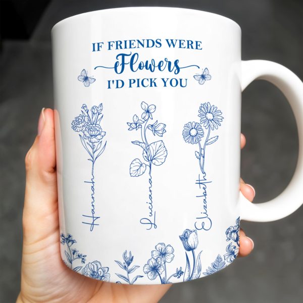 If Friends Were Flowers I'd Pick You - Personalized Custom Coffee Mug - BST174_MG If Friends Were Flowers I'd Pick You - Personalized Custom Coffee Mug - BST174_MG
