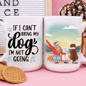 If I Can't Bring My Dog I'm Not Going Dog Coffee Mug